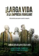 Larga Vida a la Empresa Familiar! Guía Práctica Para Poner a Punto tu Negocio. (in Spanish)