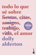Todo lo que sé Sobre el Amor - Dolly Alderton - Booket