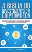 A Bíblia do Investimento em Criptomoeda: O Guia Definitivo Sobre Como Investir em Criptomoedas (en Portugués)
