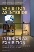 Exhibition as Interior, Interior as Exhibition. Spaces of Display within and beyond the Museum and Gallery (en Inglés)
