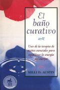 el bano curativo: usos de la terapia de aceites esenciales para equilibrar la energia del cuerpo
