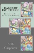 Haikus of Fatherhood. Irreverent but Authentic Musings (en Inglés)