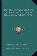 questions and exercises on stewart's lessons in elementary physics (1880) (en Inglés)