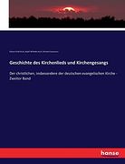 Geschichte des Kirchenlieds und Kirchengesangs: Der Christlichen, Insbesondere der Deutschen Evangelischen Kirche - Zweiter Band (in German)