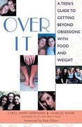 Over it: A Teen's Guide to Getting Beyond Obsessions With Food and Weight (en Inglés)