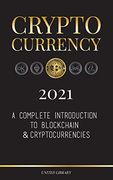 Cryptocurrency 2021: A Complete Introduction to Blockchain & Cryptocurrencies: (Bitcoin, Litecoin, Ethereum, Cardano, Polkadot, Bitcoin Cash, Stellar, Tether, Monero, Dogecoin and More. ) (Finance) 