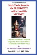 The Condensed Version of: Mark Twain Races for the Presidency With a Landslide Victory! (The 2020 Presidential Candidates Desperately Need Some Strong Undefeatable Competition! ) b&w Version! 