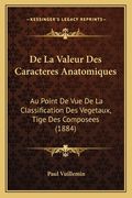 De La Valeur Des Caracteres Anatomiques: Au Point De Vue De La Classification Des Vegetaux, Tige Des Composees (1884) (en Francés)