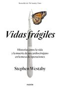 Vidas Frágiles. Historias Entre la Vida y la Muerte de un Cardiocirujano en la Mesa de Operaciones