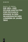 Die Heil- und Pflege-Anstalten für Psychisch Kranke in den Skandinavischen Ländern im Jahre 1900 (en Alemán)