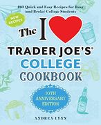 The i Love Trader Joe' S College Cookbook: 10Th Anniversary Edition: 180 Quick and Easy Recipes for Busy (And Broke) College Students (en Inglés)