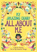 My Amazing Diary all About me: A Secret Journal Full of my Favourite Things ('All About Me'Diary & Journal Series, 5)