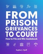 From Prison Grievances to Court How to File and Win Guidebook (en Inglés)