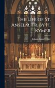 The Life of st. Anselm, tr. By h. Rymer (en Inglés)