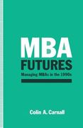 MBA Futures: Managing MBAs in the 1990s