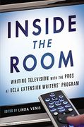Inside the Room: Writing Television With the Pros at Ucla Extension Writers' Program (en Inglés)