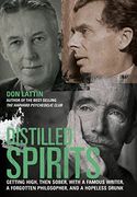 Distilled Spirits: Getting High, Then Sober, With a Famous Writer, a Forgotten Philosopher, and a Hopeless Drunk (en Inglés)