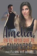 Amelia, en el Beso que te Encontré