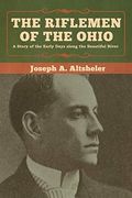 The Riflemen of the Ohio: A Story of the Early Days Along the Beautiful River (en Inglés)