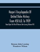 Harper'S Encyclopædia Of United States History From 458 A.D. To 1909: Based Upon The Plan Of Benson John Lossing (Volume Viii) (en Inglés)
