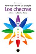 Nuestros centros de energía. Los chacras: Colorea y equilibra tus chacras (in Spanish)