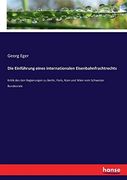 Die Einführung Eines Internationalen Eisenbahnfrachtrechts: Kritik des den Regierungen zu Berlin, Paris, rom und Wien vom Schweizer Bundesrate (en Alemán)