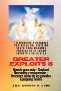 Greater Exploits - 8 - Testimonios e Imágenes Perfectas del Espíritu Santo Para Mayores Proezas: Testimonios e Imágenes Perfectas del Espíritu SantoP