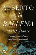 Alberto y la Ballena: Durero y Cómo el Arte Imagina Nuestro Mundo: 76 (Ático de los Libros)