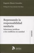 Repensando la Responsabilidad Sanitaria. Soluciones Jurídicas a los Conflictos en Sanidad (Derecho Sanitario)