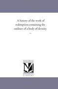 A History of the Work of Redemption Containing the Outlines of a Body of Divinity. (en Inglés)