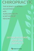 Chiropractic - The Science of Spinal Adjustment, Book 1: 1916 Extension Course in Chiropractic from American University (en Inglés)