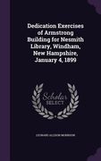 Dedication Exercises of Armstrong Building for Nesmith Library, Windham, New Hampshire, January 4, 1899 (en Inglés)