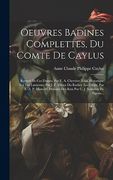 Oeuvres Badines Complettes, du Comte de Caylus: Recueil de ces Dames. Par f. A. Chevrier. Essai Historique sur les Lanternes par j. F. Dreux du. Ce J. Sourdon de Sigrais. (in French)