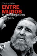Entre Muros. 18 Años Prisionero de Castro (in Spanish)