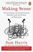 Making Sense: Conversations on Consciousness, Morality and the Future of Humanity (en Inglés)