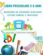 Libro Prescolare 3-6 Anni: Composto 100 pagine da colorare ricalcare tracciare lettere numeri alfabeto e disegnare animali (en Italiano)