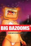 BIG BAZOOMS 3 - Busty Girls with Big Boobs: Ecchi Art - [Hardback] - 18+ (en Inglés)