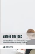 Varejo em foco: Estratégias Práticas para Transformar Sua Loja e Impulsionar o Sucesso no Mundo do Comércio (en Portugués)