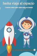 Sasha viaja al espacio: Cuentos cortos para niños antes de dormir (in Spanish)