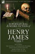 the collected supernatural and weird fiction of henry james: volume 3-including the novella 'a passionate pilgrim, ' eight novelettes and one short st