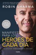 Manifiesto Para Los Héroes de Cada Día: Activa Tu Positivismo, Maximiza Tu Productividad, Sirve Al Mundo / The Everyday Hero Manifesto