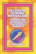 365 Días de Extrema Motivación: Poderoso libro de motivacion que cambiara tu vida al EXITO Y ABUNDANCIA!: SERIE de 6 LIBROS extraordinarios para activ