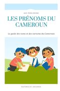 Les Prénoms Du Cameroun: Le guide des noms et des surnoms du Cameroun (en Francés)