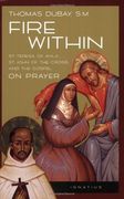 Fire Within: St. Teresa of Avila, st. John of the Cross, and the Gospel on Prayer (en Inglés)