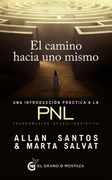 El Camino Hacia uno Mismo. Una Introducción Práctica a la Pnl: Una Introducción Práctica a la pnl Programación Neurolingüística (Terapias)
