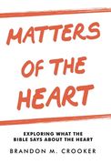 Matters of the Heart: Exploring What the Bible Says About the Heart (en Inglés)