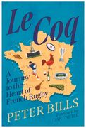 Le Coq: A Journey to the Heart of French Rugby (en Inglés)