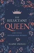 The Reluctant Queen: And Other Reformation Women (en Inglés)
