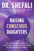 Raising Conscious Daughters: Building Confidence, Courage, and Inner Power in an Anxious World (en Inglés)