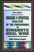 Humane & Spiritual Qualities of the Professional in Humanistic Social Work: Humanistic Social Work - The THIRD WAY in Theory and Practice, Edition Ent (en Inglés)